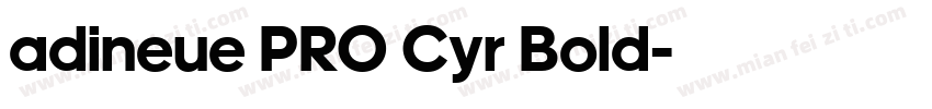 adineue PRO Cyr Bold字体转换